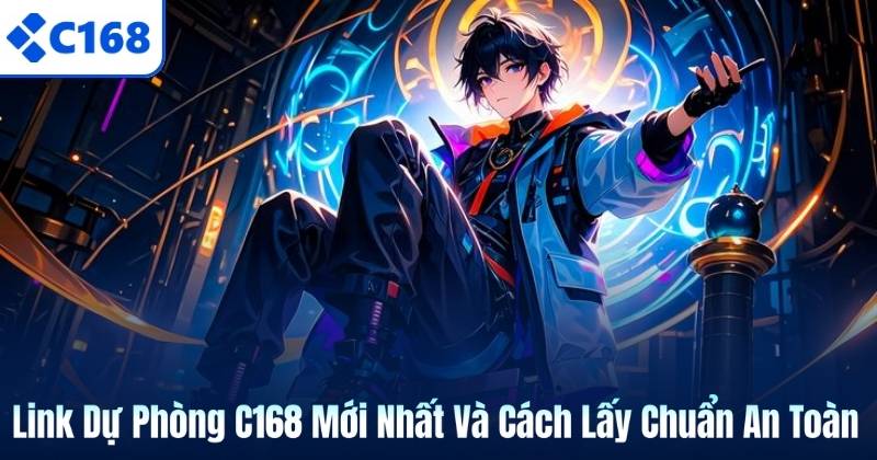 Link Dự Phòng C168 Mới Nhất Và Cách Lấy Chuẩn An Toàn 4 Link Dự Phòng C168 Mới Nhất Và Cách Lấy Chuẩn An Toàn